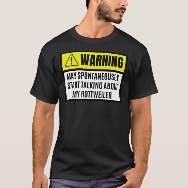 May Spontaneously Start Talking About My Rottweile T-Shirt (Front)