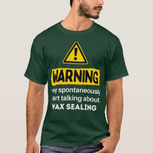 May Spontaneously Start Talking About Wax Sealing T-Shirt