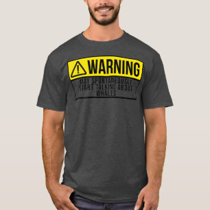 May Spontaneously Start Talking About Whales T-Shirt