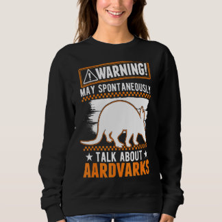 May Spontaneously Talk About Aardvarks Sweatshirt