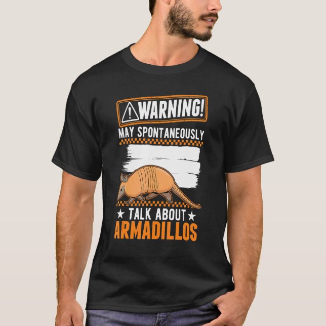 May Spontaneously Talk About Armadillos T-Shirt (Front)