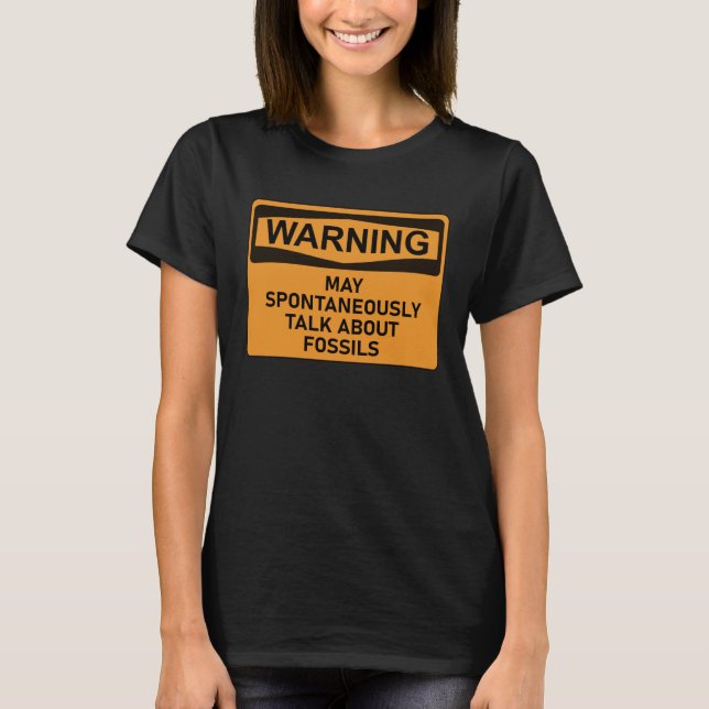 May Spontaneously Talk About Fossils Fossil Hunter T-Shirt (Front)