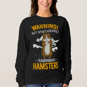 May Spontaneously Talk About Hamsters 1 Sweatshirt