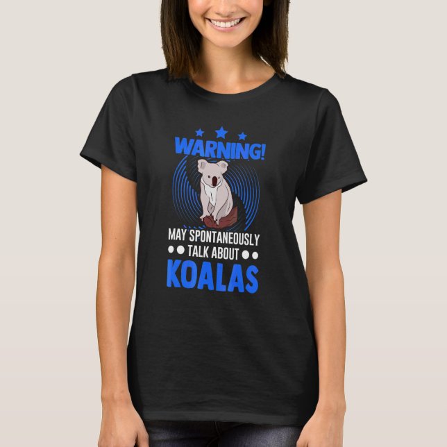 May Spontaneously Talk About Koalas 2 T-Shirt (Front)