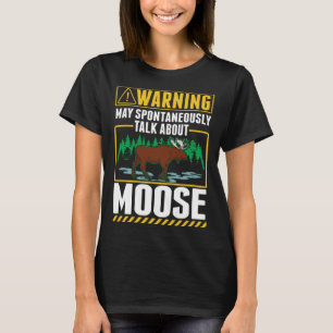 May spontaneously talk about Moose 2 T-Shirt