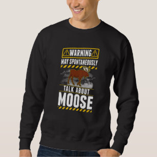 May spontaneously talk about Moose Sweatshirt