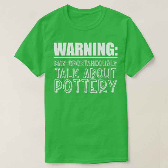 May Spontaneously Talk About Pottery T-Shirt (Design Front)
