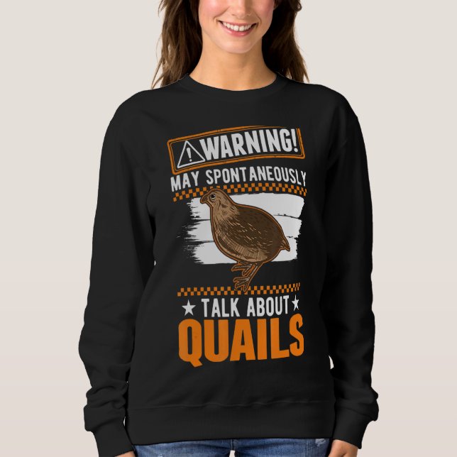 May Spontaneously Talk About Quails Sweatshirt (Front)