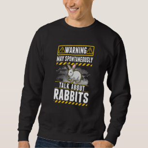 May spontaneously talk about Rabbits   Sweatshirt