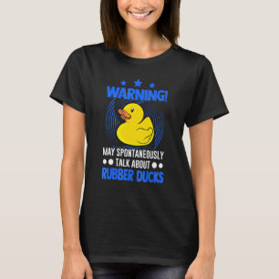 May Spontaneously Talk About Rubber Ducks 1 T-Shirt