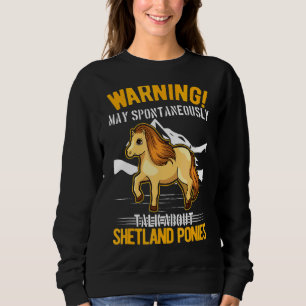 May Spontaneously Talk About Shetland Ponies Sweatshirt