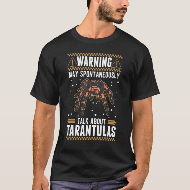 May Spontaneously Talk About Tarantulas T-Shirt (Front)