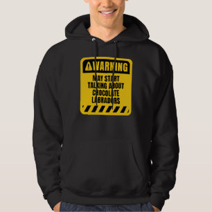 May Start Talking About Chocolate Labradors Hoodie