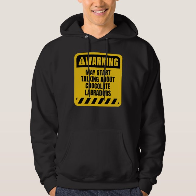 May Start Talking About Chocolate Labradors Hoodie (Front)