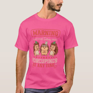 May Start Talking About Porcupines T-Shirt