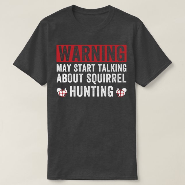 May Start Talking About Squirrel Hunting Squirrel  T-Shirt (Design Front)