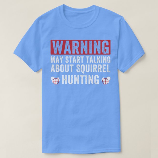 May Start Talking About Squirrel Hunting Squirrel  T-Shirt (Design Front)
