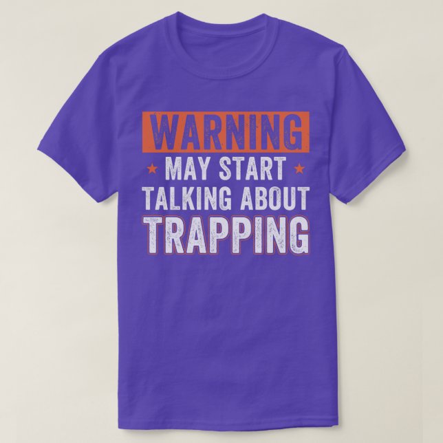 May Start Talking About Trapping Funny Trap Huntin T-Shirt (Design Front)
