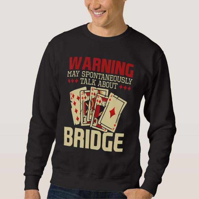 May Talk About Bridge  Bidding Deck Card Game Brid Sweatshirt (Front)