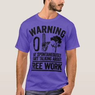 May Talk About Tree Work Funny Arborist Tree Care  T-Shirt