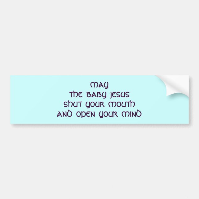 May The Baby Jesus... Bumper Sticker (Front)