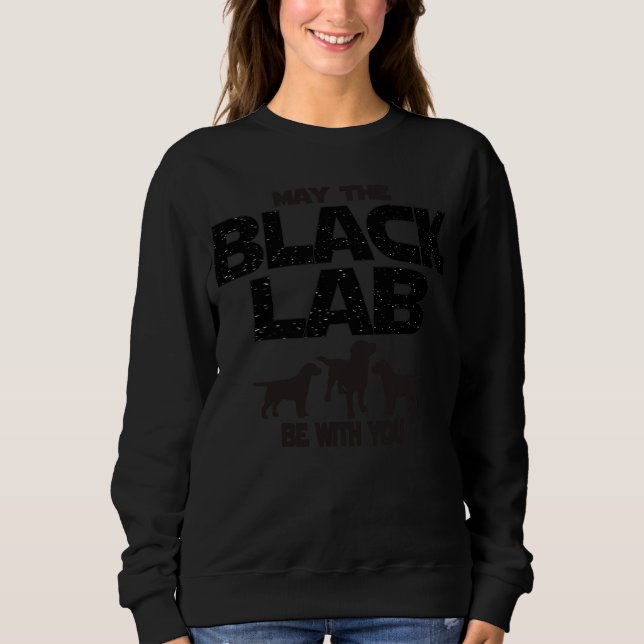May The Black Lab Be With You Sci Fi Inspired Sweatshirt (Front)