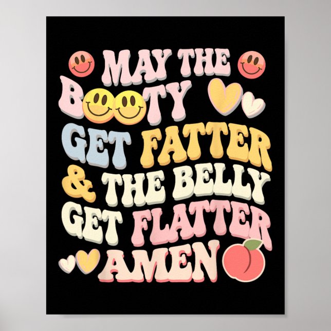 May The Booty Get Fatter And The Belly Get Flatter Poster (Front)