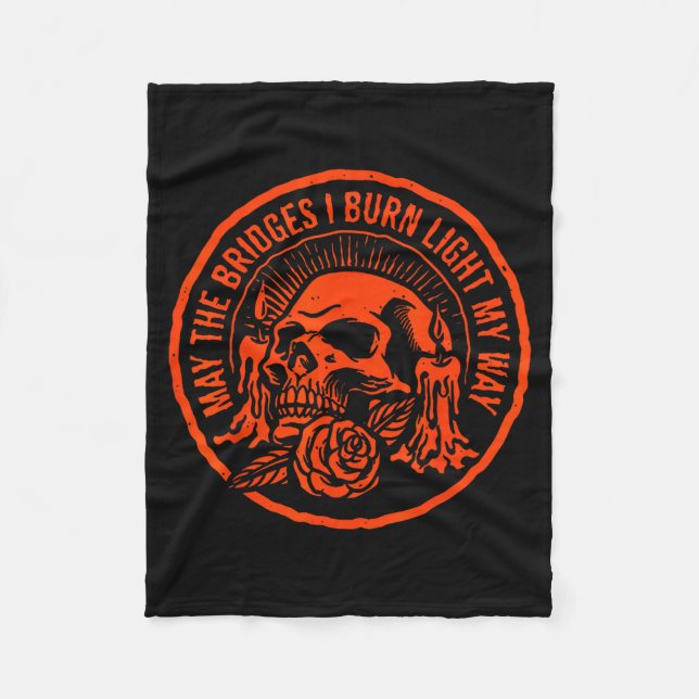 May The Bridges I Burn Light My Way  Fleece Blanket (Front)