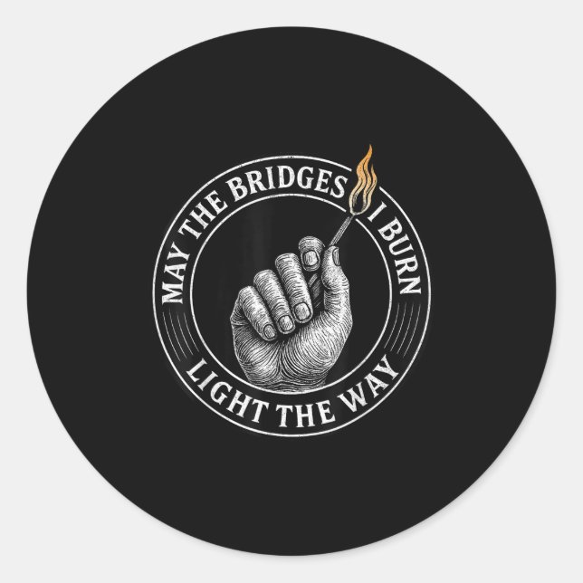 May The Bridges I Burn Light The Way Motivational  Classic Round Sticker (Front)