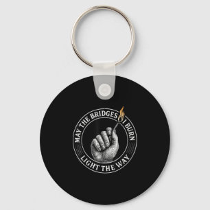May The Bridges I Burn Light The Way Motivational Key Ring