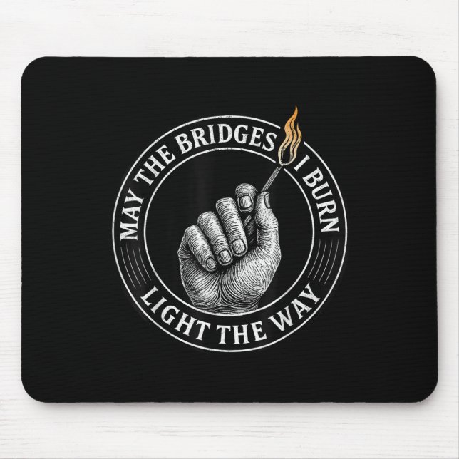 May The Bridges I Burn Light The Way Motivational  Mouse Pad (Front)