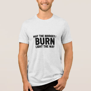 May The Bridges I Burn Light Way graduation new  Tri-Blend Shirt