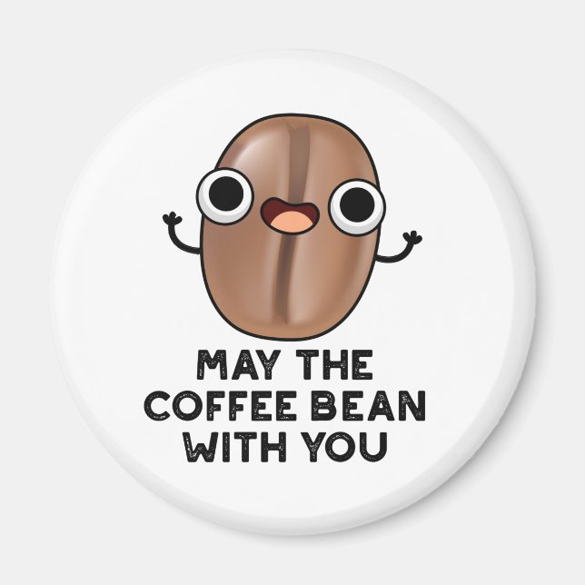 May The Coffee Bean With You Drink Pun  Magnet (Front)