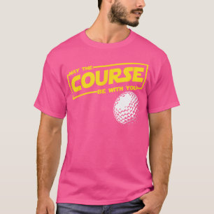 May The Course Be Funny Golf With You T-Shirt