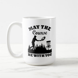 May the Course Be With You Disc Golf Funny Coffee Mug