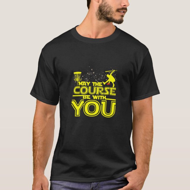 May The Course Be With You Disc Golf Player Golfer T-Shirt (Front)