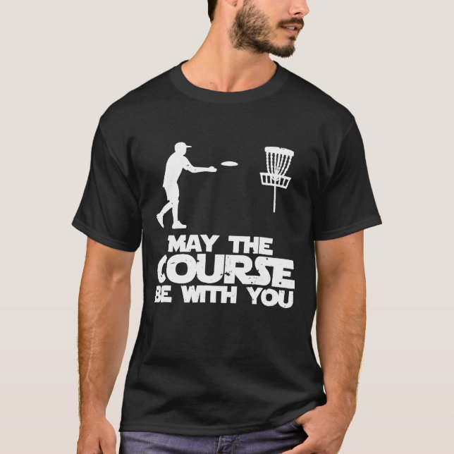 May The Course Be With You   Disc Golf     T-Shirt (Front)
