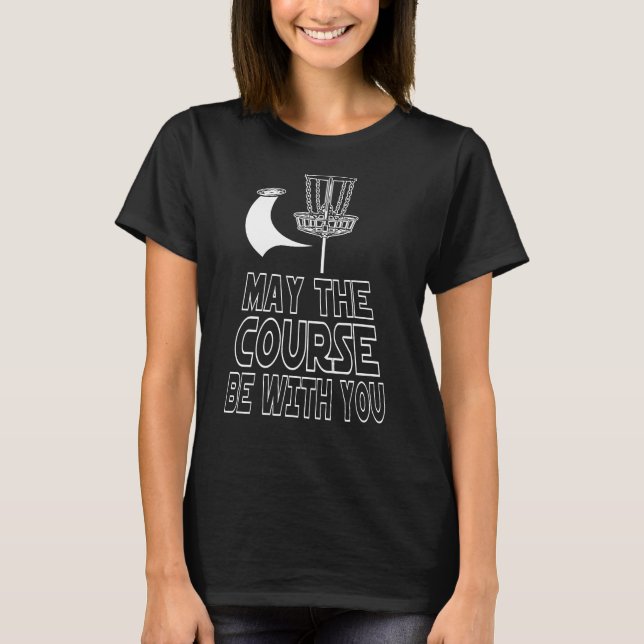 May The Course Be With You Disc Golf T-Shirt (Front)