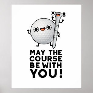 May The Course Be With You Funny Golf Pun Poster