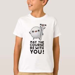 May The Course Be With You Funny Golf Pun T-Shirt