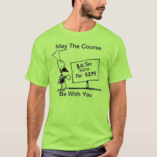 May The Course Be With You Funny Golf T-Shirt (Front)