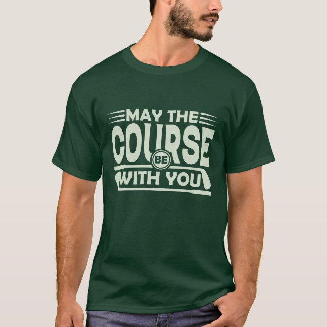May the course be with you T-Shirt (Front)