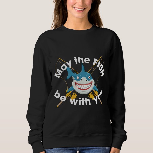May The Fish Be With You Fishing 871 Sweatshirt (Front)