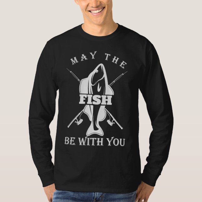 May The Fish Be With You Super For The Fishing Ent T-Shirt (Front)
