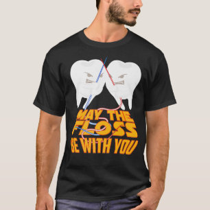 May The Floss Be With You Cool Teeth Dentists Fun T-Shirt