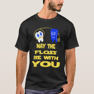 May The Floss Be With You Dental Hygienist Assista T-Shirt