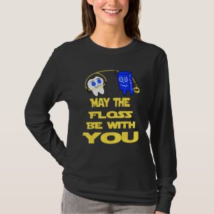 May The Floss Be With You Dental Hygienist Assista T-Shirt