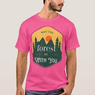 May The Forest Be With You Park Outdoor Hiking Cam T-Shirt