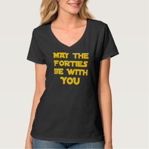 May The Forties Be With You Birthday Adult 40th T-Shirt
