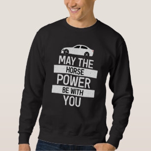 May The Horsepower Be With You Automotive Design Sweatshirt